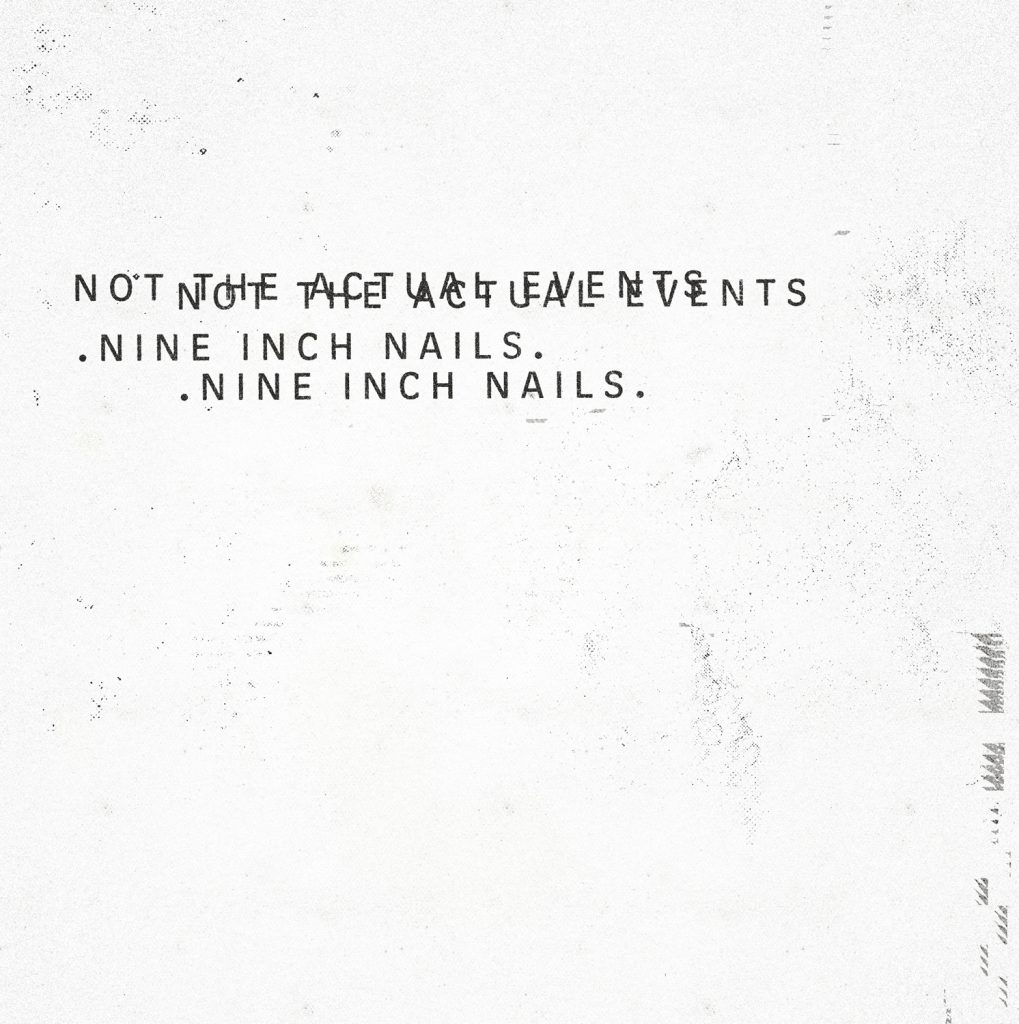 Not the Actual Events, una regresión disonante al pasado de Nine Inch Nails